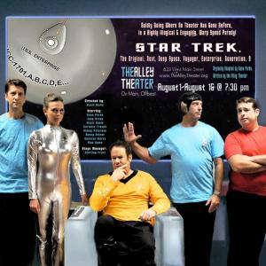 Boldly Going WAY too far... STAR TREK The Original, Deep Space, Next Voyager, Generation, Enterprise 9 August 1st through the 16th 2014- The ALLEY THEATER- Louisville, KY, USA