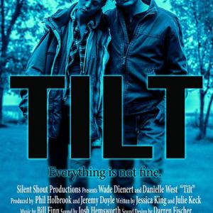 Movie poster for the independent feature film Tilt starring Wade Everett Dienert  Dani West Cinematography  editing by Jeremy Doyle Written by Julie Keck  Jessica King Directed by Phil Holbrook