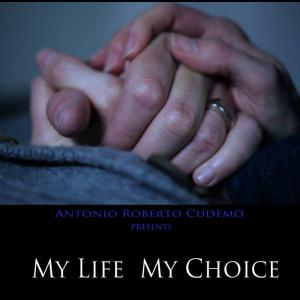 My Life My Choice Directed by Antonio Cudemo
