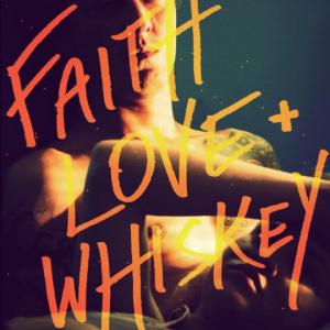 Faith Love and Whiskey