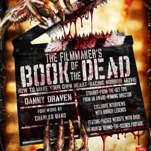 The FILMMAKERS BOOK OF THE DEAD How to Make a HeartRacing Horror Film By Danny Draven Available at bookstores everywhere!