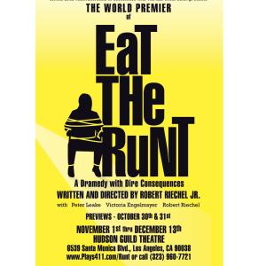 aka EAT THE RUNT Robert Riechel PlaywrightDirector CRITICS CHOICE BACKSTAGE LA WEEKLY LA TIMES and others Best Playwriting Nomination LA WEEKLY Theater Critics Hudson Theater Los Angeles