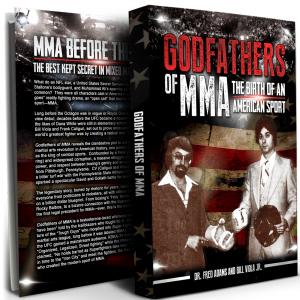 Godfathers of MMA The Book by Bill Viola Jr  Dr Fred Adams