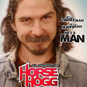 One of the character posters for The Adventures of HORSE HOGG (Oct. 2014)... Starring Garret Wade as Horse Hogg and Ryan Baumann as 