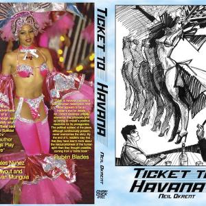 Ticket to Havana book jacket, all images copyright Neil Okrent 2013. Published by Chak-Chek Inc., Reno, Nevada