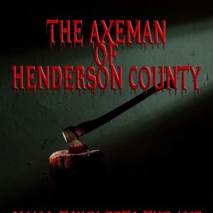 Poster for THE AXEMAN OF HENDERSON COUNTY!