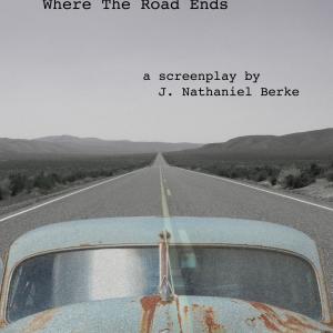 WHERE THE ROAD ENDS - screenplay by- J. Nathaniel Berke