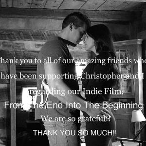 Thank you so much to all of our friends and family for all of your support regarding our first Indie Film, From The End Into The Beginning (2015). We are extremely grateful!!