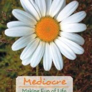 Mediocre - Making Fun of Life (my first book).