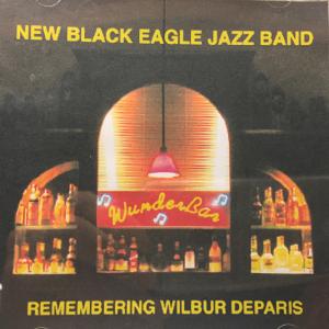 New Black Eagles Jazz Band Remembering Wilbur Deparis Recorded at WunderBar Recording Studio Concord Ma Released October 16 2005