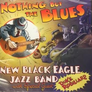 New Black Eagles Jazz Band Nothing But The Blues Recorded at WunderBar Recording Studio Concord Ma Released April 2009